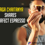 Naga Chaitanya Shares His Perfect Espresso Shot
