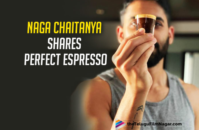 Naga Chaitanya Shares His Perfect Espresso Shot