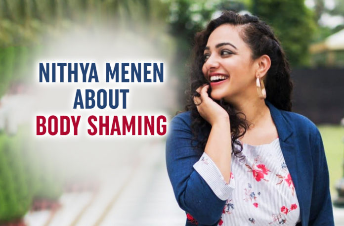 Nithya Menen About Body Shaming; Of Course I Get Affected