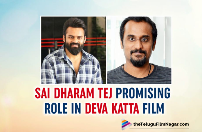 Sai Dharam Tej To Play Promising Role In Deva Katta’s Film
