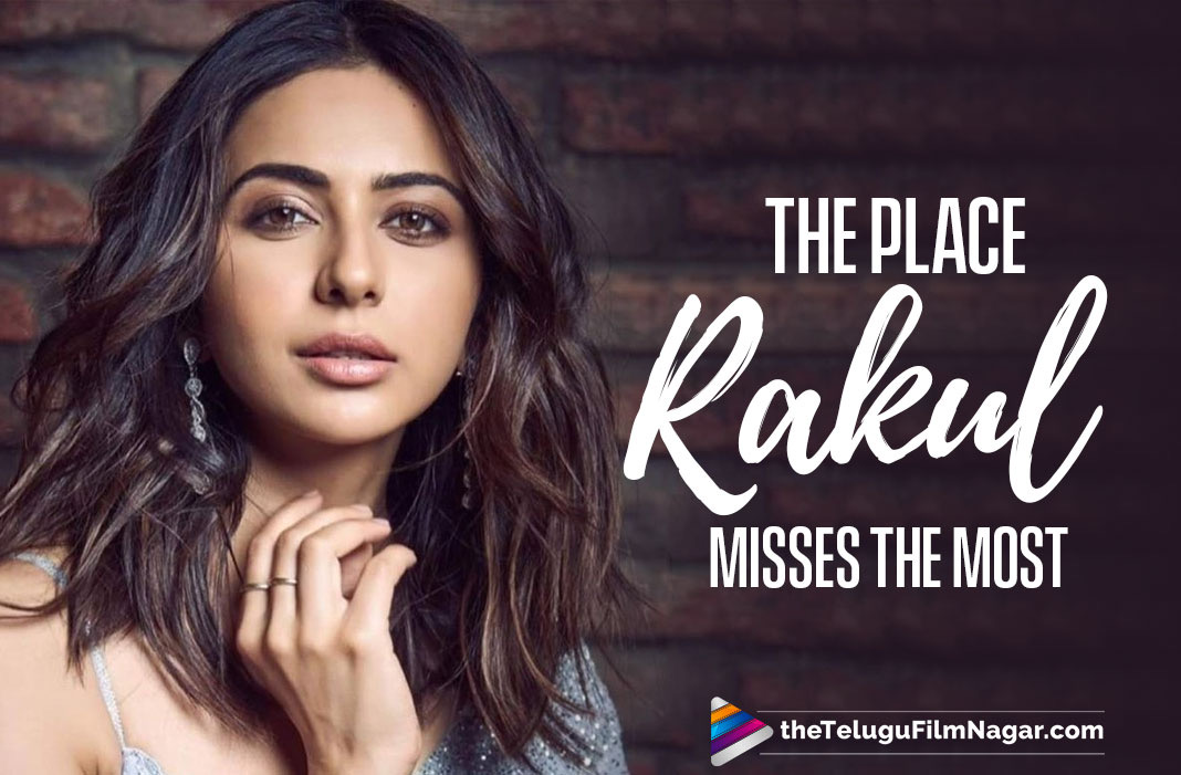 Rakul Preet Singh Gets Back To The Place She Misses The Most