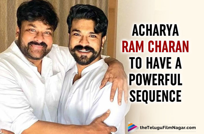 Acharya - Ram Charan To Have A Powerful Sequence In This Chiranjeevi Starrer