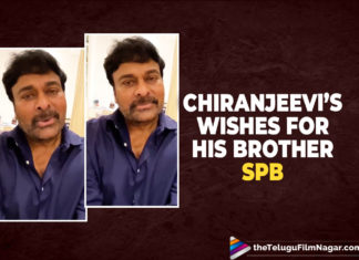 Chiranjeevi’s Best Wishes For His Brother S.P. Balasubramaniam On His Recovery