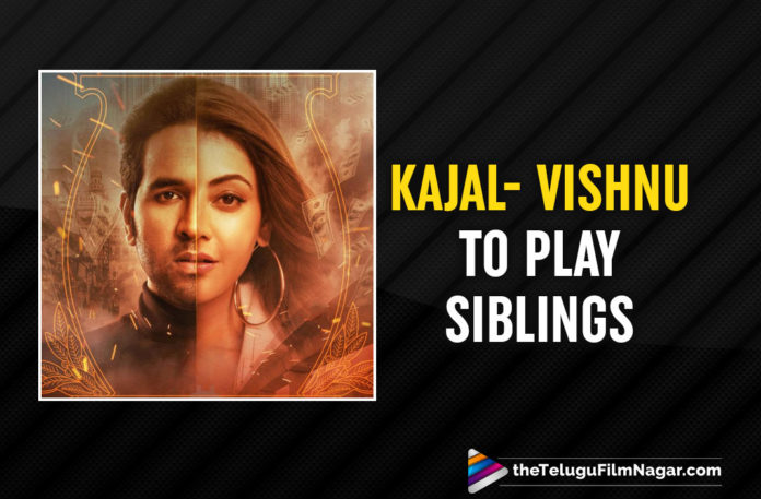 Vishnu Manchu And Kajal Aggarwal To Play Siblings In Mosagallu