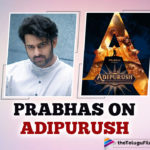 Prabhas Feels Tremendous Pride And Responsibility Playing Adipurush
