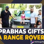 Prabhas Gifts A Range Rover To His Physical Fitness Trainer
