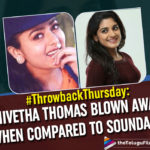 #ThrowbackThursday : Nivetha Thomas Blown Away When She Was Compared To Soundarya