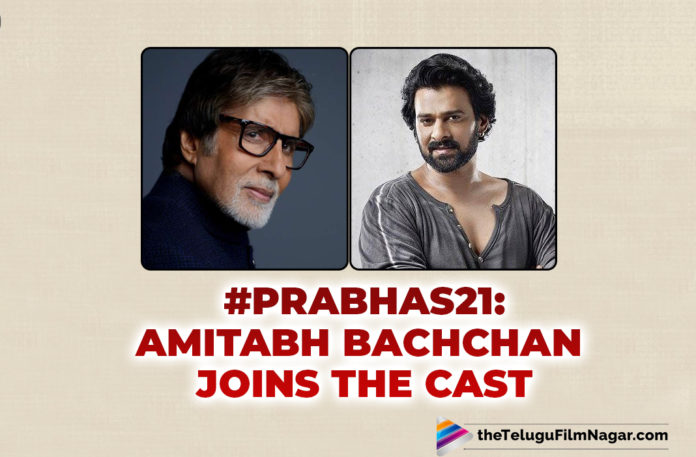 #Prabhas21: Amitabh Bachchan Joins The Cast Of Prabhas-Deepika Padukone Starrer