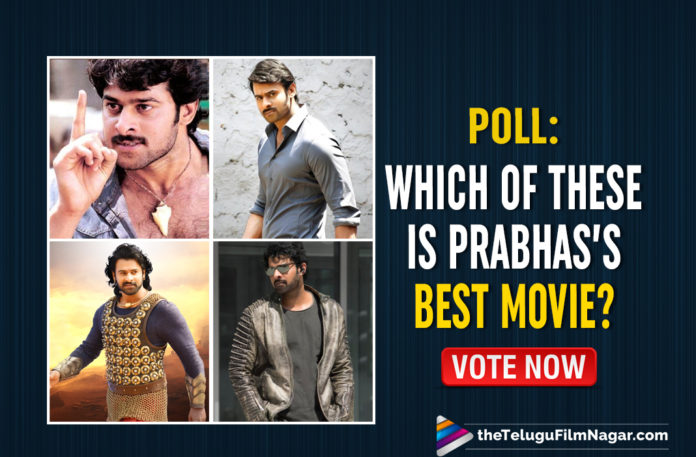 POLL: Which Of These Is Prabhas’s Best Movie? Vote Now