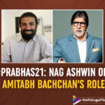 WOAH! Nag Ashwin confirms Amitabh Bachchan has a lengthy Role In This Prabhas Starrer