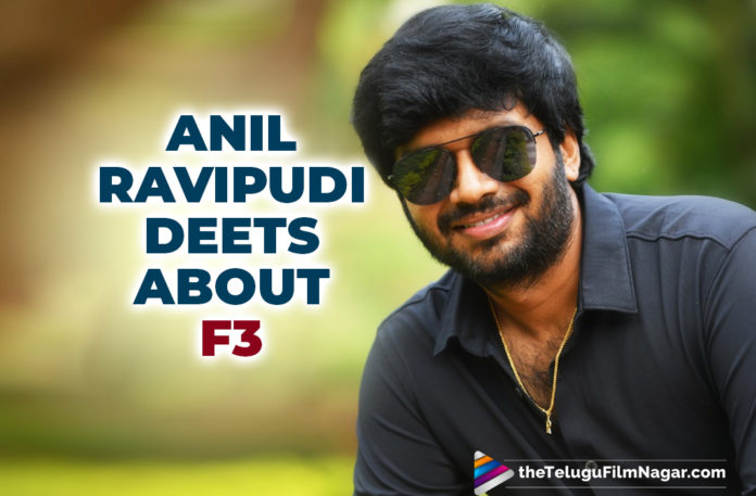 Anil Ravipudi About F3: Story Doesn't Have Space For A Third Hero