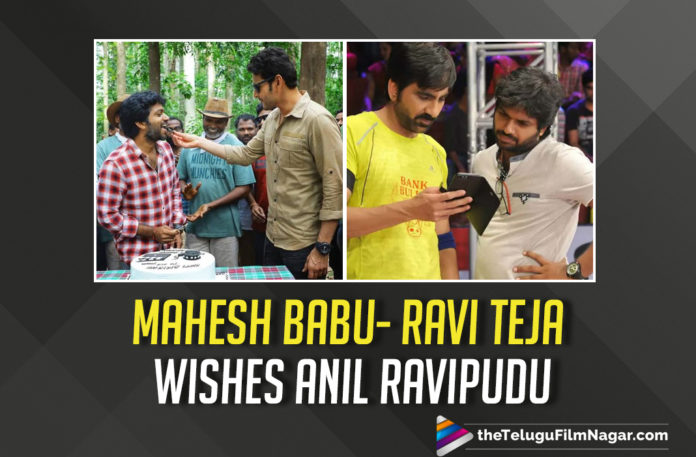 Mahesh Babu And Ravi Teja Send Heartfelt Birthday Wishes To Their Director Anil Ravipudi