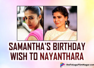 Samantha Akkineni Pens A Beautiful Birthday Note To Nayanthara