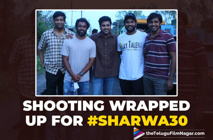#Sharwa30 : Shooting Wrapped Up For Sharwanand Starrer Bilingual Film