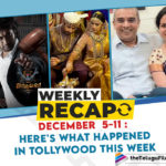 Weekly Recap December 5-11: Here’s What Happened In Tollywood This Week