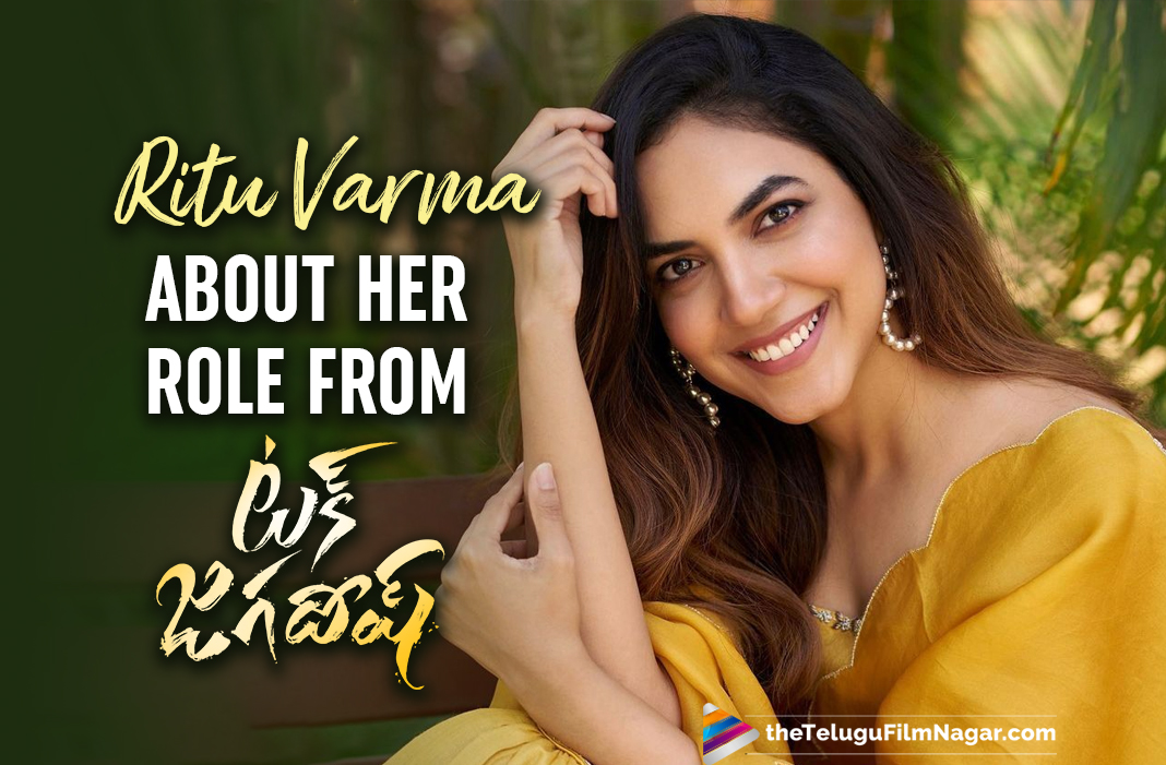 Ritu Varma Opens Up About Her Role From The Nani Starrer Tuck Jagadish