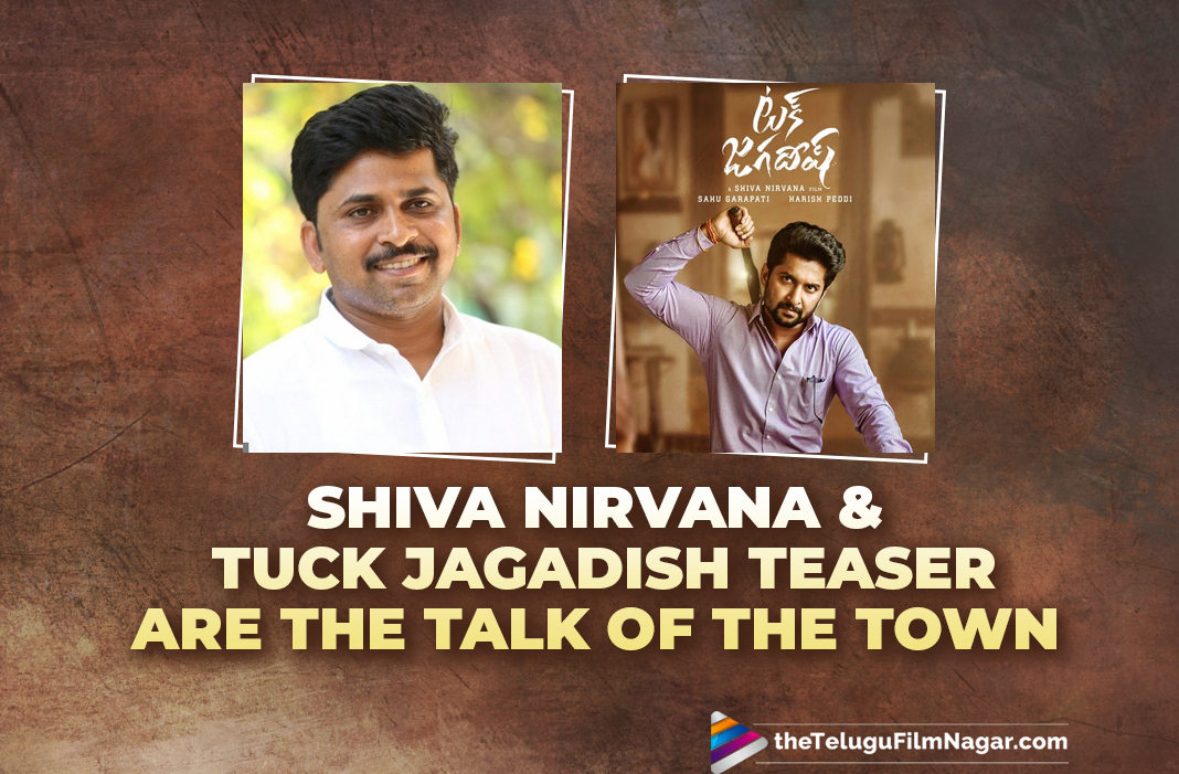 Shiva Nirvana And His Tuck Jagadish Teaser Are The Talk Of The Town