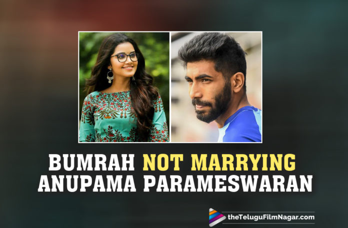 Anupama Parameswaran’s Family Confirms She Is Not Marrying Cricketer Jasprit Bumrah,Telugu Filmnagar,Latest Telugu Movies News,Telugu Film News 2021,Tollywood Movie Updates,Latest Tollywood News,Anupama Parameswaran,Actress Anupama Parameswaran,Heroine Anupama Parameswaran,Anupama Parameswaran Latest News,Anupama Parameswaran Latest Update,Cricketer Jasprit Bumrah,Indian Cricketer Jasprit Bumrah,Jasprit Bumrah,Jasprit Bumrah News,Jasprit Bumrah Not Marrying Anupama Parameswaran,Bumrah Not Marrying Anupama Parameswaran,Anupama Parameswaran Marriage Rumours,Jasprit Bumrah Marriage,Jasprit Bumrah Wedding,Anupama Is Not Marrying Jasprit Bumrah,Anupama Parameswaran New Post,Anupama Parameswaran Bumrah Marriage Rumours,Anupama Parameswaran Mother Statement,Anupama Parameswaran Family