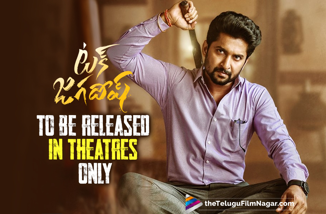 Nani Starrer Tuck Jagadish Movie To Be Released In Only Theatres