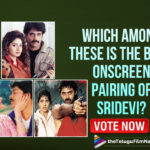 POLL: Which Among These Is The Best Onscreen Pairing Of Sridevi,Remembering Sridevi,Sridevi Lives On,Remembering Sridevi On Her Birth Anniversary,Sridevi Birth Anniversary,Sridevi Lives Forever,HBD SriDevi,Happy Birthday Sridevi,Sridevi And Krishna,Sridevi And Kamal Haasan,Sridevi And Venkatesh,Sridevi And Nagarjuna,Sridevi And Sr NTR,Sridevi And Chiranjeevi,Sridevi And Sobhan Babu,Sridevi And ANR,Sridevi And Rajinikanth,Sridevi,Actress Sridevi,Sridevi Movies,Sridevi Latest News,Favourite Pairing Of Actress Sridevi,Sridevi Best Movies,Favourite Onscreen Pairing Of Sridevi,Best Onscreen Pairing Of Sridevi,Favourite Pairing Of Sridevi,Who Is The Best Pair For Sridevi,Best On Screen Pairing Of Heroine Sridevi,POLL,TFN POLL,Best Pairings Of Sridevi,Best Pairings Of Sridevi With Tollywood Stars,Best Pairings Of Sridevi With Tollywood Heros,Favorite Pairings Of Sridevi With Tollywood Actors,Telugu Filmnagar,Latest Telugu Movie News,Telugu Film News 2021,Tollywood Movie Updates,Latest Tollywood Updates,Best Sridevi Movies,Best Movies Of Sridevi,Sridevi Best Film,Top Movies Of Sridevi,Sridevi Hit Movies,Sridevi Telugu Movies,Best Onscreen Pairing Of Actress Sridevi,Legendary Actress Sridevi,#RememberingSridevi,#SrideviLivesOn
