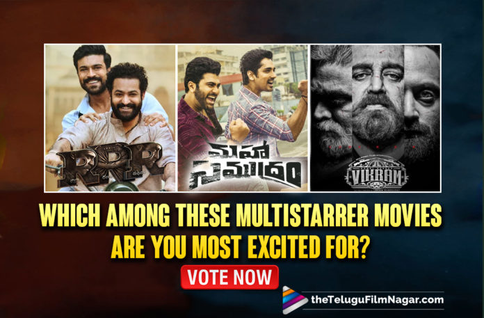 POLL: Which Among These Multistarrer Movies Are You Most Excited For,POLL,TFN POLL,Telugu Filmnagar,Latest 2021 Telugu Movie,Multistarrer Movies,Multistarrer,RRR,Ram Charan,Jr NTR,Vikram,Kamal Haasan,Vijay Sethupathi,Fahadh Faasil,Chiranjeevi And Ram Charan In Acharya,Kamal Haasan And Vijay Sethupathi In Vikram,Jr NTR And Ram Charan In RRR,Rana Daggubati And Pawan Kalyan In PSPK Rana Movie,Vishal And Arya In Enemy,Venkatesh And Varun Tej In F3,Nagarjuna And Naga Chaitanya In Bangarraju,Sharwanand And Siddharth In Maha Samudram,Maha Samudram,Maha Samudram Movie,Sharwanand,Siddharth,Venkatesh,Varun Tej,F3,F3 Movie,F3 Telugu Movie,Nagarjuna,Naga Chaitanya,Bangarraju,Bangarraju Movie,Bangarraju Telugu Movie,Vishal,Arya,Enemy,Enemy Movie,Rana Daggubati,Pawan Kalyan,PSPK Rana Movie,PSPK Rana,Bheemla Nayak,RRR Movie,RRR Updates,RRR Movie Update,RRR Telugu Movie,Vikram Movie,Chiranjeevi,Acharya,Acharya Movie,Acharya Telugu Movie,Chiranjeevi Acharya,Upcoming Multistarrer Movies In Telugu,Upcoming Multistarrer Movies In Tollywood,Upcoming Telugu Movies 2021,Telugu Multistarrer Movies,Upcoming Multistarrer Movies,Tollywood Upcoming Multistarrer Movies,Upcoming Top Multistarrer Movies In 2021,Multistarrer Telugu Movies 2021,Latest Telugu Multi Starrer Movies List,Multistarrer Movies In Telugu,Upcoming Telugu Multistarrer Movies,Upcoming Telugu Multistarrer Movies List,#POLL