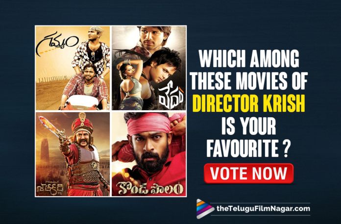 Birthday Specials : Which Among These Movies Of Director Krish Is Your Favourite ? Vote Now,Gamyam,Vedam,Kanche,Gautamiputra Satakarni,NTR : Kathanayakudu,Konda Polam,Krish,Krish Movies List,Krish Blockbuster Movies,Best Movies Of Director Krish,Best Films Of Director Krish,Director Krish,Happy Birthday Krish,HBD Krish,Krish Birthday,Krish Latest News,Krish's 43rd Birthday,Director Krish 43rd Birthday,Krish Turns 43,Birthday Specials,Krish’s Best Movies,Krishh Best Movies,Best Movies Of Krish,Krish Top Movies List,Krish Birthday Special,Krish's Best Films,Krish,Krish's Movies,Director Krish Most Popular Movies,Krish Best Movies List,Krish New Movie,Krish Best Movie,Director Krish Movies,Best Movies Of Krish As A Director,Telugu Filmnagar,Latest Telugu Movie 2021,Favourite Movie Directed By Krish,Best Films Directed By Krish,Top Movies By Krish,Director Krish All Movies List,Best Movies List Directed By Krish,Best Of Krish,Krish Updates,Krish Birthday Updates,Krish Box Office Hits,Top Blockbuster Movies Of Krish,Krishna Jagarlamudi,Krishna Jagarlamudi Movies,Hari Hara Veera Mallu,Hari Hara Veera Mallu Movie,Favourite Movie Of Krish,Poll,TFN Poll,Happy Birthday Krish Jagarlamudi,List Of Krish Movies,Krish Jagarlamudi Best Movies,Krish Best Movies,Krishnam Vande Jagadgurum,Konda Polam Movie,Konda Polam Telugu Movie,#HBDKrishJagarlamudi,#HappyBirthdayKrish,#HBDKrish,#KrishJagarlamudi