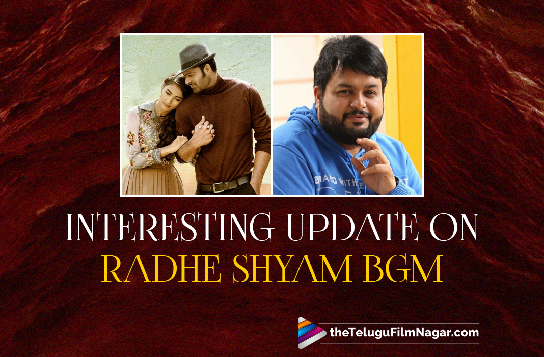 Thaman Posts Interesting Update On Radhe Shyam Background Music