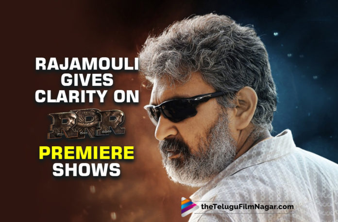 Rajamouli Gives Out Clarity Over RRR Premiere Shows,Telugu Filmnagar,Latest Telugu Reviews,Latest Telugu Movies 2022,Telugu Movie Reviews,Telugu Reviews,Latest Tollywood Premiere Shows, RRR Movie,Roudram Ranam Rudhiram Movie,RRR Telugu Movie,RRR Movie Updates,RRR latest Updates,RRR Movie Premiere Shows Updates,RRR Movie Premiere Shows Updates in Telugu States,RRR Movie Premiere Shows in Andhar pradesh, RRR Movie Premiere Shows Telugu States,Rajamouli met Andhra Pradesh Chief Minister YS Jagan,Rajamouli met AP CM YS Jagan Mohan Reddy,Roudram Ranam Rudhiram Movie Premiere Shows in Telanaga,AP Government Allowed additional Rs.100 Hike on Movie Ticketing,RRR Movie 5 Shows in Telugu States,Director Rajamouli Gives Clarity on RRR Movie Premiere Shows,Raja mouli About Premiere Shows, Roudram Ranam Rudhiram Movie on 25th march,Roudram Ranam Rudhiram Movie Movie Releasing On 25th march,RRR is produced by DVV Entertainments,RRR film is going to be released in multiple languages across the world, M. M. Keeravani Music Director For RRR Movie, M. M. Keeravani Music Director,Ram Charan as Alluri Sitarama Raju,NTR plays the role of Komaram Bheem,RRR Movie Songs,RRR Movie Super Hit Songs,Rajamouli Give Clarity That AP government has allowed five shows and Telangana State also Allowed 5 Shows, RRR Movie on March 25th,Jr NTR and Ram Charan Multistarrer Big Buget Film RRR,Alia Bhatt with Ram charan,Olivia Morris with Jr NTR,Bollywood hero Ajay Devgn in RRR Movie, Shriya Saran play lead roles In RRR Movie,#RRR
