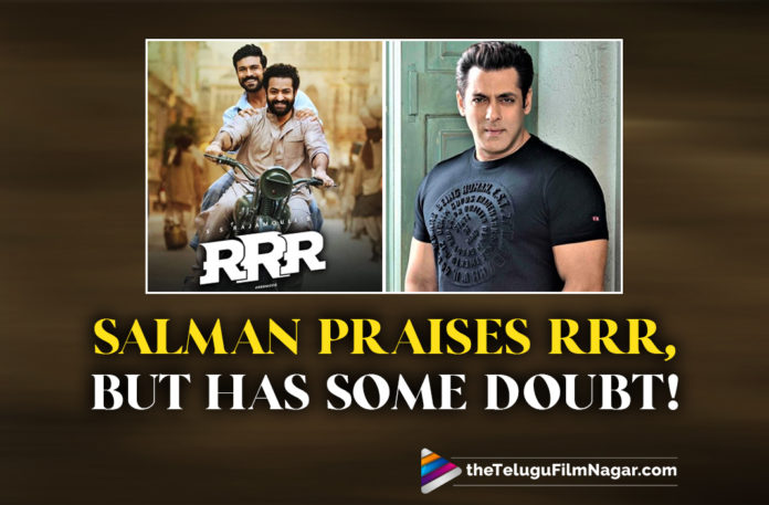 Salman Khan Reacts On RRR Success, But Has Got Some Doubt!,Telugu Filmnagar,Latest Telugu Movies 2022,Telugu Film News 2022,Tollywood Movie Updates,Latest Tollywood Updates,Latest Film Updates,Tollywood Celebrity News, Salman Khan,Hero Salman Khan,Actor Salman Khan,Salman Khan Movies,Salman Khan Upcominng Movis,Salman Khan Latest Movie Updates,Salman Khan Movie Updates,Salman Khan New Projects,Salman Khan Next Movie,Salman Khan Coming Up Movies, Salman Khan About RRR Movie,Salman Khan About Rajamouli,Jr NTR and Ramcharan,Salman Khan Raction on RRR Movie,Salman Khan Reacts on RRR Success,RRR Movie worldwide collections stretching to Rs 500 crore within three days, RRR starring Jr NTR and Ram Charan,Karan Johar praised team RRR Movie,Salman Khan praised Ram Charan’s performance in RRR,Salman Khan In GodFather Movie,Salman Khan with Chiranjeevi Movie Godfather,Salman Said its a wonderful experience working with Ramcharan, I am very proud of RamCharan Says Salman Khan,Dabangg actor praised the writers and directors of South films,#salmankhan,#RamCharan,#Chiranjeevi,#RRR,#Rajamouli