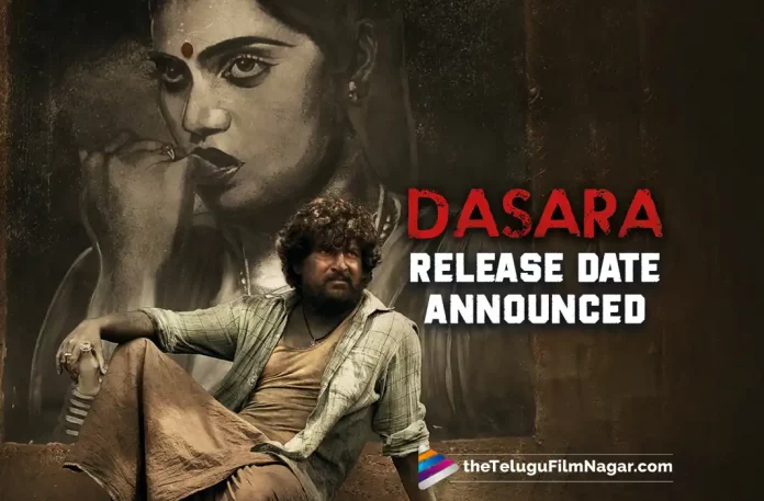 Dasara Movie Release Date Announced – Nani’s Upcoming Movie Will Have A Pan-Indian Release,Dasara Movie Release Date Fixed,Telugu Filmnagar,Telugu Film News 2022,Telugu Filmnagar,Tollywood Latest,Tollywood Movie Updates,Latest Telugu Movies News,Dasara,Dasara Movie,Dasara Telugu Movie,Dasara Movie Updates,Dasara New Movie Updates,Dasara Release Date Fixed,Dasara Natural Star Nani Movie,Natural Star Nani,Nani,Nani Upcoming Movie Dasara, Nani Upcoming Movie Dasara Release Date Fixed,Dasara Telugu Movie Release Date Fixed,Dasara Movie Release Date Announced
