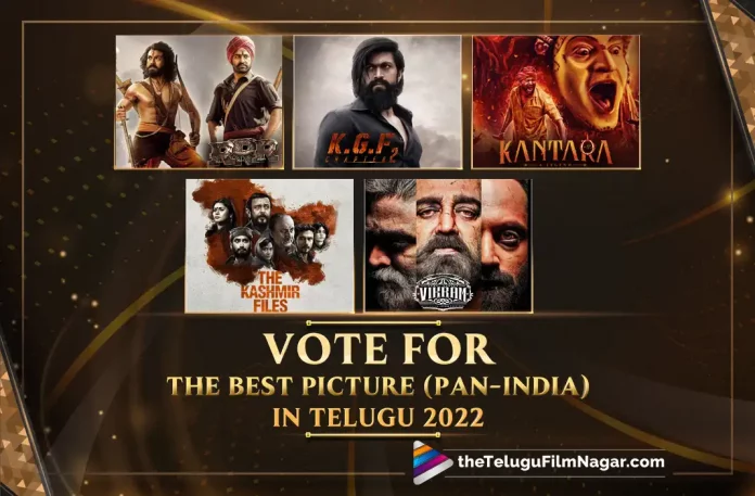 Best Picture (Pan-India) In 2022: Vote Now At Telugu Filmnagar,RRR (DVV Entertainment),KGF Chapter 2 (Hombale Films),Vikram (Raaj Kamal Films International),Kantara (Hombale Films),The Kashmir Files (Abhishek Agarwal Arts & Zee Studios),RRR,KGF Chapter 2,Vikram,Kantara,The Kashmir Files,Karthikeya 2,Major,Ponniyin Selvan 1,Rocketry: The Nambi Effect,777 Charlie,DVV Entertainment,Hombale Films,Raaj Kamal Films International,Abhishek Agarwal Arts & Zee Studios,Best Picture (Pan-India) In 2022,Best Picture Pan-India In 2022,Best Picture Pan India In 2022,Best Picture Pan India,2022 Best Picture Pan India,Best Picture Pan India Movie,Pan Indian Films,Pan Indian Films 2022,Top Pan-India movies 2022,Best Pan-India movies 2022,2022 Telugu Movie Polls,Cinema Polls,Latest Movie Polls,Latest Telugu Movie Polls,Movies Polls,Polls,Telugu Cinema Polls,Telugu Filmnagar Polls,Telugu Movie Polls,Telugu Movie Polls 2022,Telugu polls 2022,TFN Polls,Tollywood Movies Polls,Telugu Filmnagar,Telugu Film News 2022,Tollywood Movie Updates,Latest Tollywood Updates,Latest Telugu Movies News,Best Picture In 2022,Best Picture,Pan India Movies,Best Pan India Movies,Top Pan India Movies 2022,Vote Now For The Best Picture Pan-India In 2022