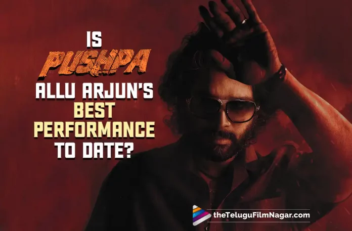 Is Pushpa Allu Arjun’s Best Performance To Date?, Pushpa Allu Arjun’s Best Performance To Date, Allu Arjun’s Best Performance, Icon Star Allu Arjun, 1 Year For Allu Arjun'S Sensational Blockbuster, Allu Arjun'S Sensational Blockbuster, Sensational Blockbuster Pushpa The Rise, 1 Year For Pushpa The Rise, Allu Arjun, Fahadh Faasil, Rashmika Mandanna, Devi Sri Prasad, Sukumar, Allu Arjun Movies, Allu Arjun Latest Movie, Allu Arjun Upcoming Movie, Arya, Arya 2, Vedam, Julayi, Rudhramadevi, Naa Peru Surya Naa Illu India, Pushpa, Pushpa The Rise, Pushpa The Rise, Pushpa The Rise 2022, Pushpa The Rise Movie, Pushpa The Rise Update, Pushpa The Rise Latest News, Pushpa The Rise Telugu Movie, Pushpa The Rise Movie Live Updates, Pushpa The Rise Movie Latest News And Updates, Telugu Filmnagar, Telugu Film News 2022, Tollywood Movie Updates, Latest Tollywood Updates, Latest Telugu Movies News