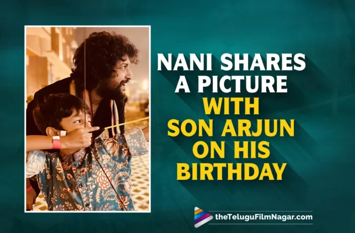 Actor Nani Shares A Picture With Son Arjun On His Birthday