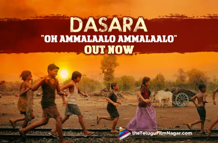 Dasara Movie Songs: Fourth Single, Oh Ammalaalo Ammalaalo Is Out Now