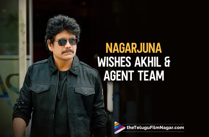 Akkineni Nagarjuna Wishes Akhil And Agent Team