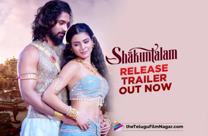 Shaakuntalam Release Trailer Out Now
