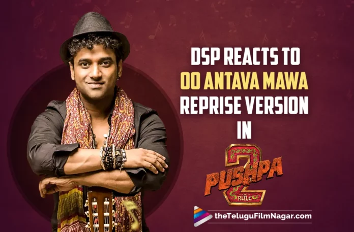DSP Reacts To Oo Antava Mawa..Oo Oo Antava Reprise Version In Pushpa 2
