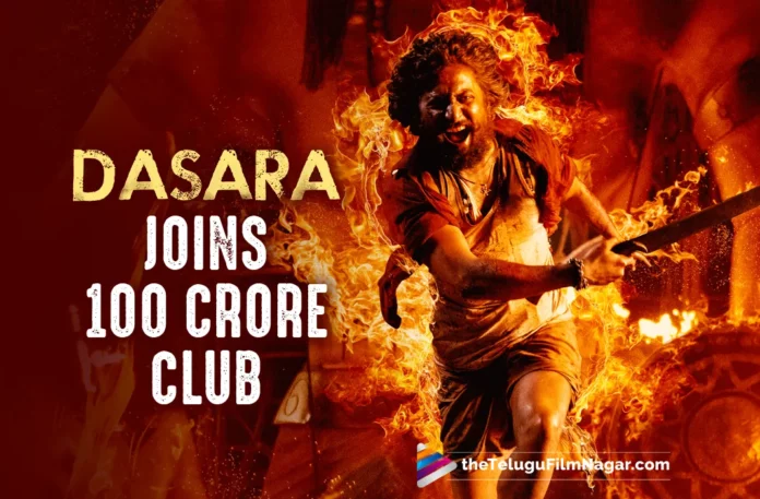 Natural Star Nani’s Dasara Joins 100 Crore Club