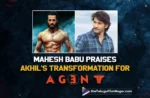 Superstar Mahesh Babu Praises Akhil’s Transformation For Agent