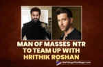 Man of Masses Jr NTR To Team Up With Hrithik Roshan