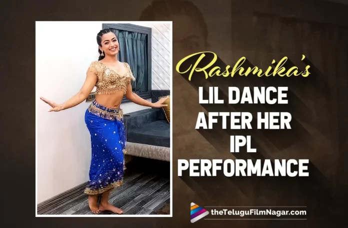 Rashmika’s Lil Dance After Her IPL Performance