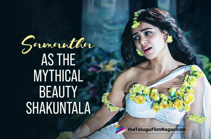 Samantha As The Mythical Beauty Shakuntala