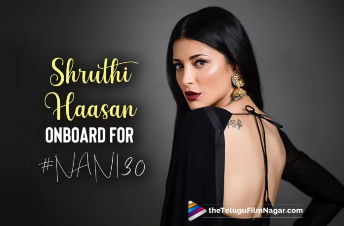 Shruti Haasan Onboard For Natural Star Nani’s Nani30
