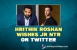 Hrithik Roshan Wishes Jr NTR On Twitter