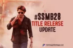 Mahesh And Trivkram’s SSMB28 Title Release Update