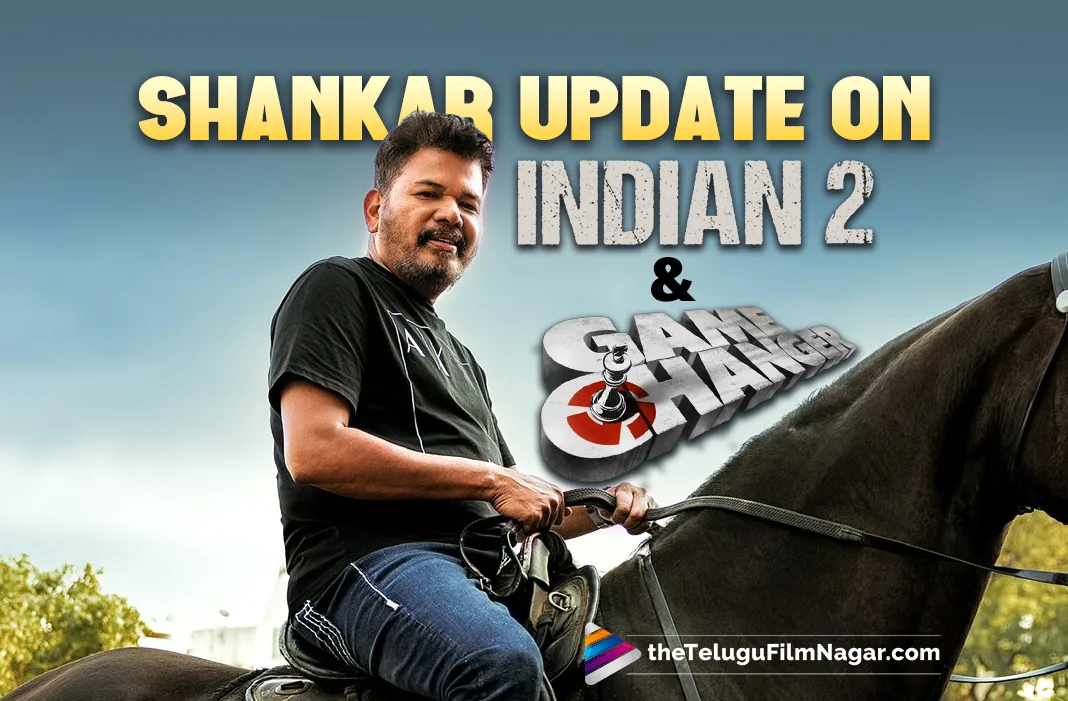 director-shankar-s-update-on-indian-2-and-game-changer-telugu-filmnagar