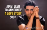 Adivi Sesh To Announce A Love Story Soon
