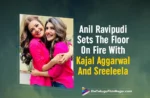 Anil Ravipudi Sets The Floor On Fire With Kajal Aggarwal And Sreeleela