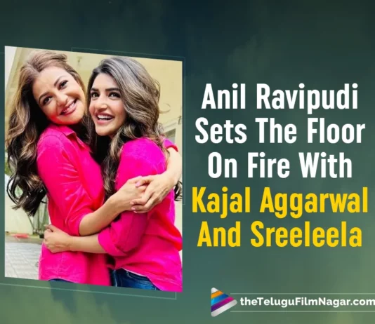 Anil Ravipudi Sets The Floor On Fire With Kajal Aggarwal And Sreeleela