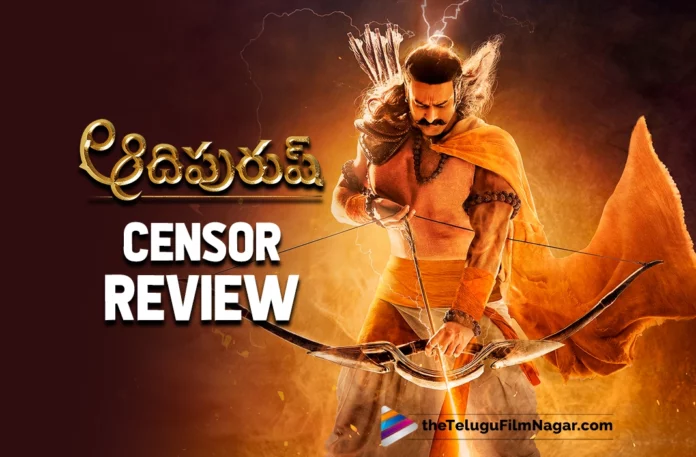 Adipurush Censor Review